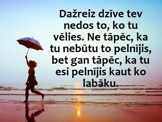 Bailes nav nekas cits kā mīlestības trūkums. Mīli un aizmirsti par bailēm. Ja tava mīlestība ir īsta, bailes izgaist.